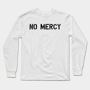 no mercy Long Sleeve T-Shirt